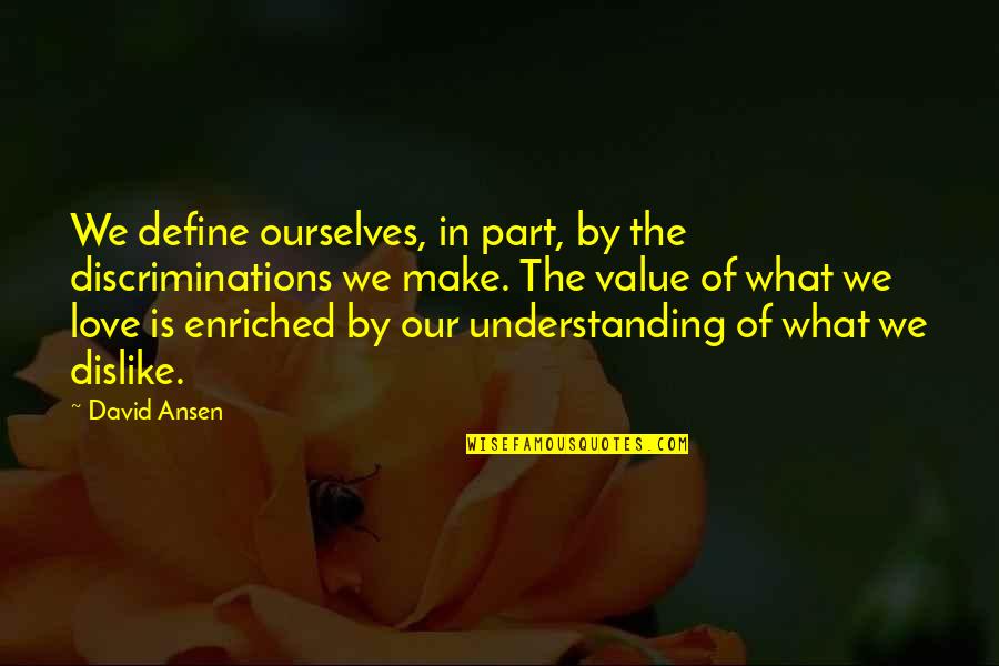 Understanding In Love Quotes By David Ansen: We define ourselves, in part, by the discriminations