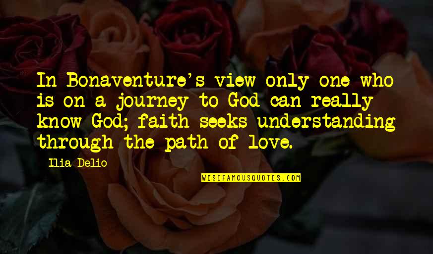 Understanding In Love Quotes By Ilia Delio: In Bonaventure's view only one who is on