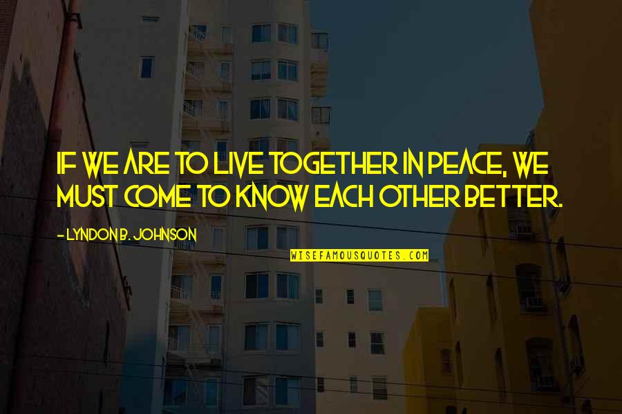 Understanding In Love Quotes By Lyndon B. Johnson: If we are to live together in peace,