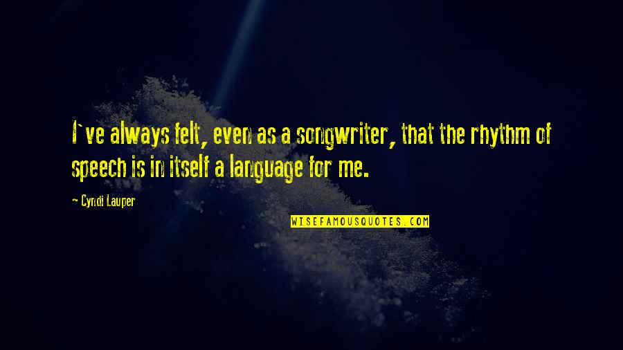 Understanding In Marathi Quotes By Cyndi Lauper: I've always felt, even as a songwriter, that