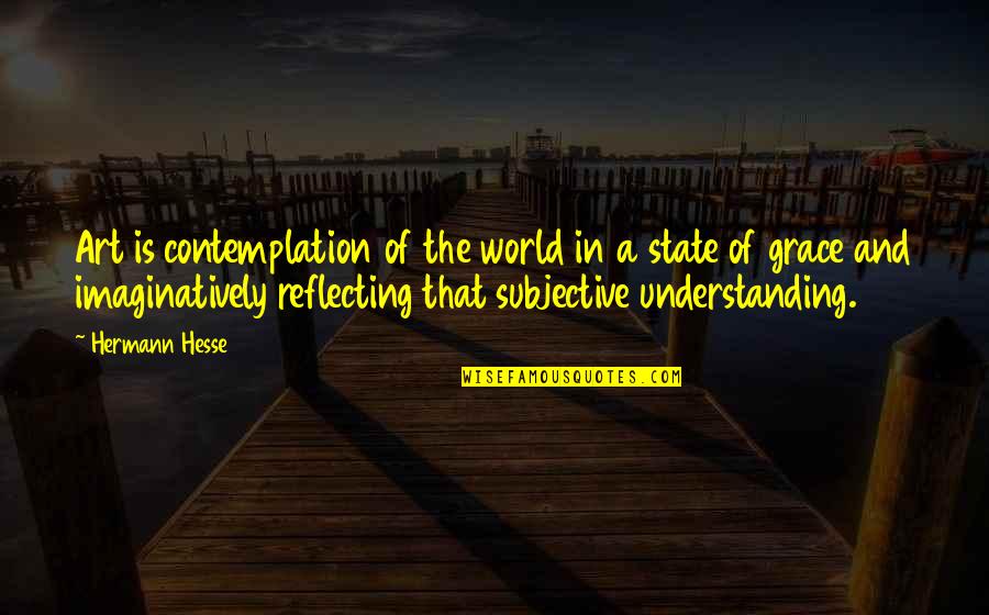Understanding In Quotes By Hermann Hesse: Art is contemplation of the world in a