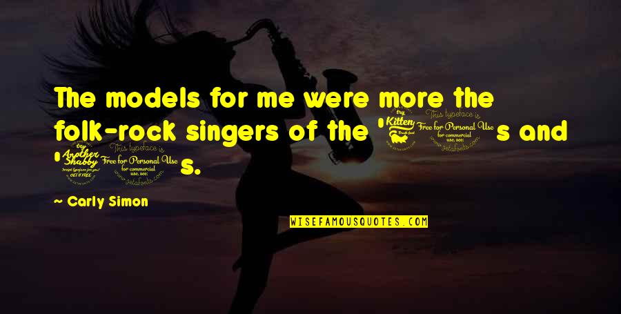 Understanding In Relationships Quotes By Carly Simon: The models for me were more the folk-rock