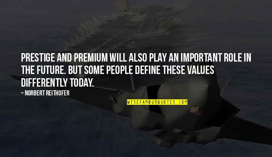 Understanding In Relationships Quotes By Norbert Reithofer: Prestige and premium will also play an important Understanding In Relationships Quotes By Norbert Reithofer: Prestige and premium will also play an important