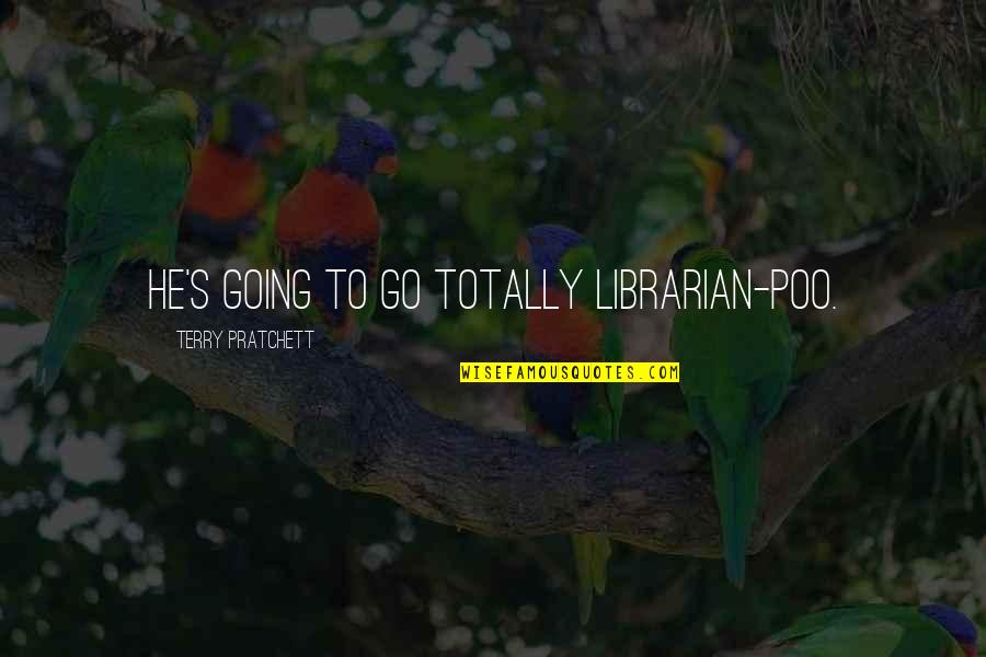 Understanding In To Kill A Mockingbird Quotes By Terry Pratchett: He's going to go totally Librarian-poo. Understanding In To Kill A Mockingbird Quotes By Terry Pratchett: He's going to go totally Librarian-poo.