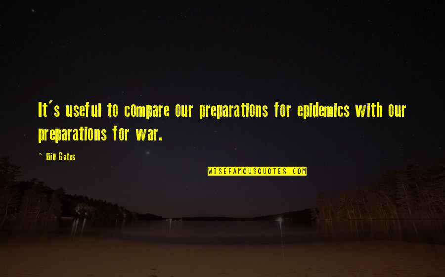 Understanding Is The Best Thing In The World Quotes By Bill Gates: It's useful to compare our preparations for epidemics