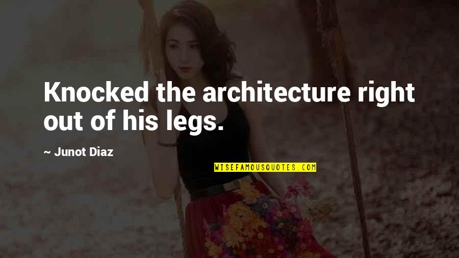 Understanding Is The Best Thing In The World Quotes By Junot Diaz: Knocked the architecture right out of his legs. Understanding Is The Best Thing In The World Quotes By Junot Diaz: Knocked the architecture right out of his legs.