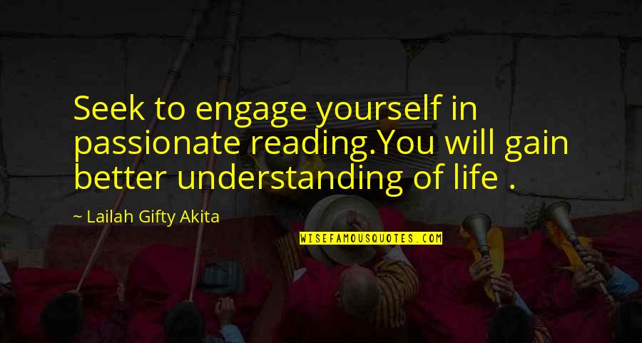 Understanding Life Quotes By Lailah Gifty Akita: Seek to engage yourself in passionate reading.You will