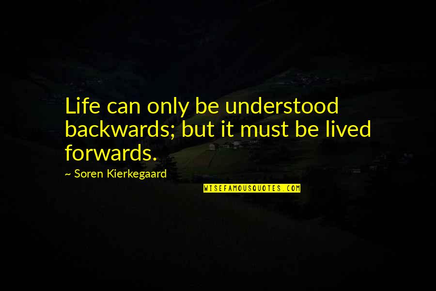Understanding Life Quotes By Soren Kierkegaard: Life can only be understood backwards; but it