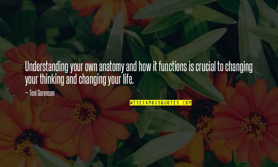 Understanding Life Quotes By Toni Sorenson: Understanding your own anatomy and how it functions