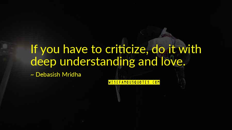 Understanding Love Quotes Quotes By Debasish Mridha: If you have to criticize, do it with