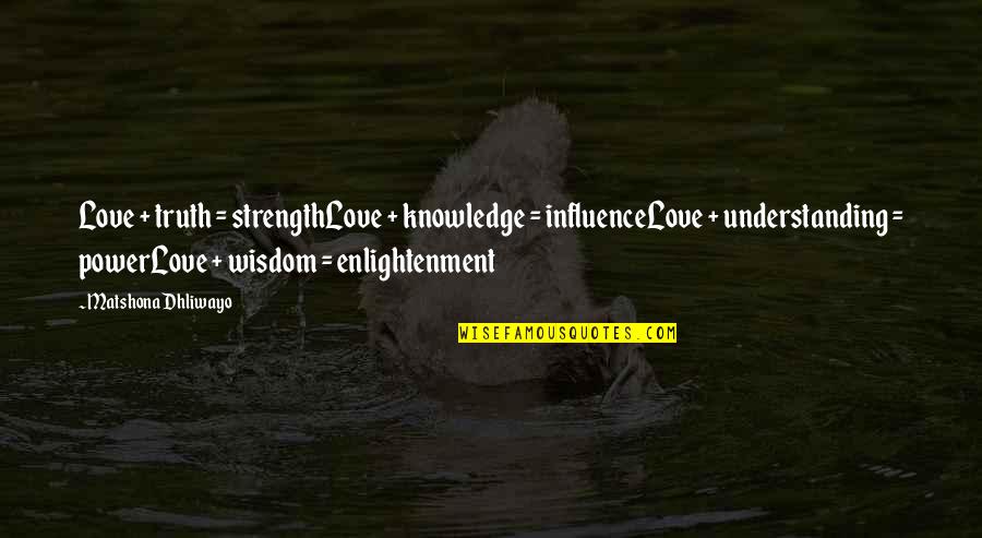 Understanding Love Quotes Quotes By Matshona Dhliwayo: Love + truth = strengthLove + knowledge =