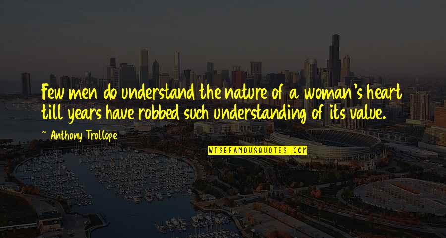 Understanding Nature Quotes By Anthony Trollope: Few men do understand the nature of a