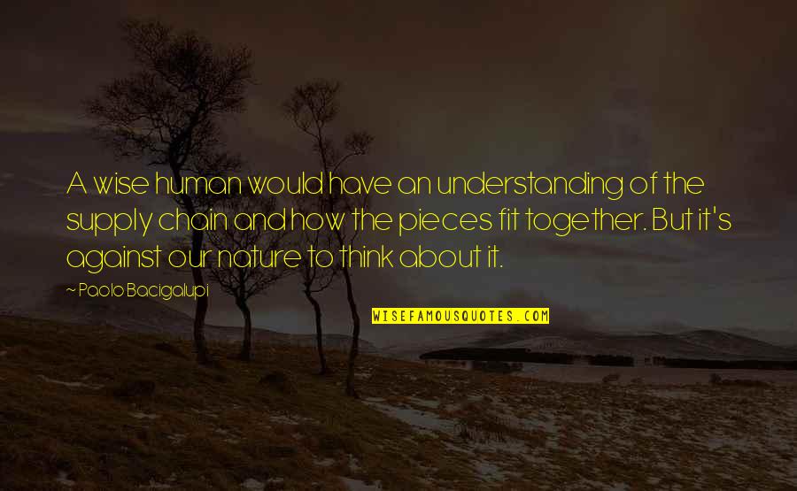 Understanding Nature Quotes By Paolo Bacigalupi: A wise human would have an understanding of