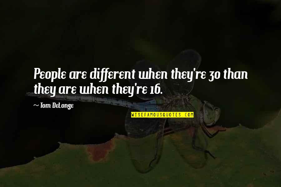 Understanding Others Actions Quotes By Tom DeLonge: People are different when they're 30 than they
