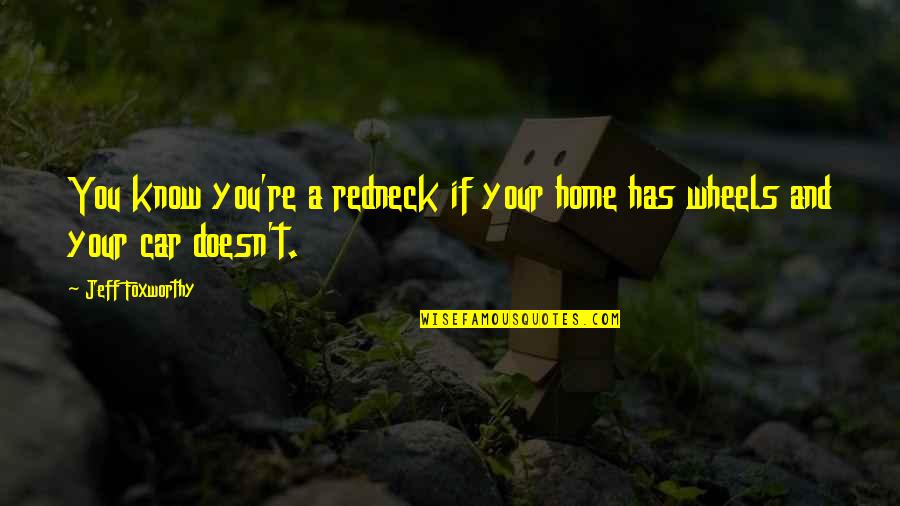 Understanding Others Perspectives Quotes By Jeff Foxworthy: You know you're a redneck if your home