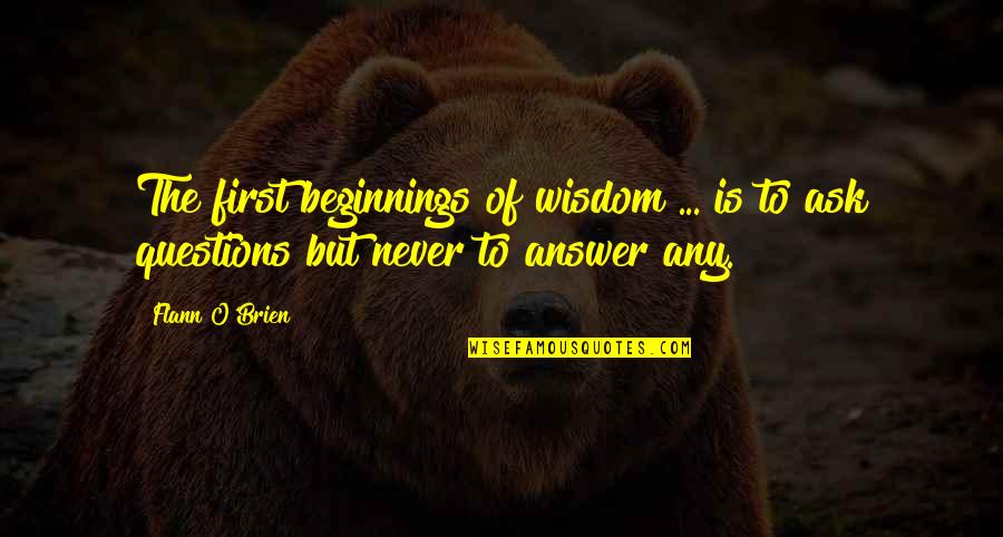 Understanding Others Problem Quotes By Flann O'Brien: The first beginnings of wisdom ... is to