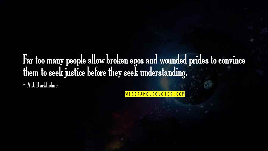 Understanding Others Quotes By A.J. Darkholme: Far too many people allow broken egos and