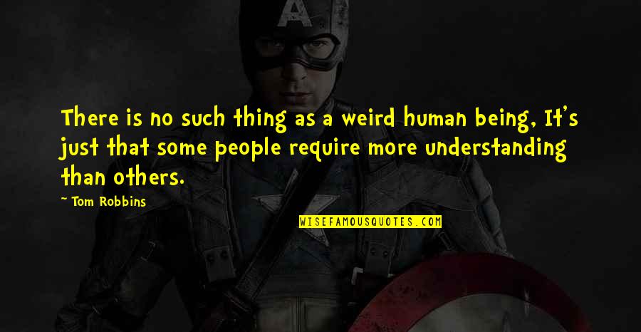 Understanding Others Quotes By Tom Robbins: There is no such thing as a weird