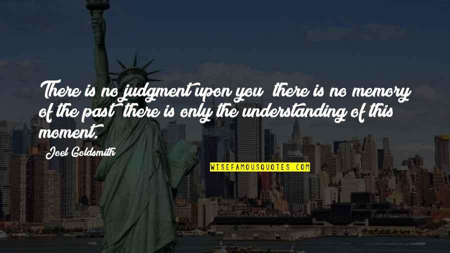 Understanding Our Past Quotes By Joel Goldsmith: There is no judgment upon you; there is