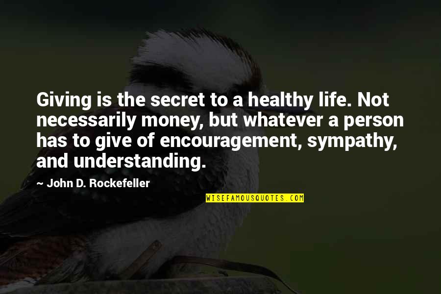 Understanding Person Quotes By John D. Rockefeller: Giving is the secret to a healthy life.