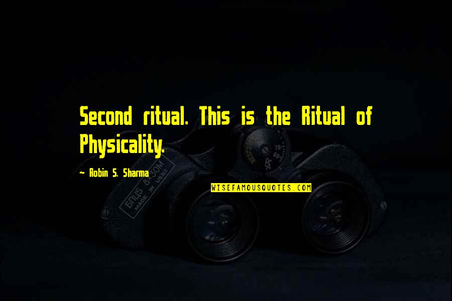 Understanding Quantum Physics Quotes By Robin S. Sharma: Second ritual. This is the Ritual of Physicality.