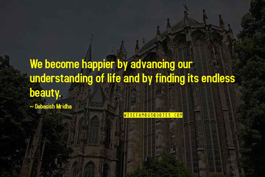 Understanding Quotes And Quotes By Debasish Mridha: We become happier by advancing our understanding of