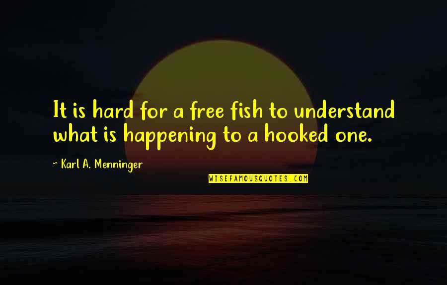 Understanding Religion Quotes By Karl A. Menninger: It is hard for a free fish to