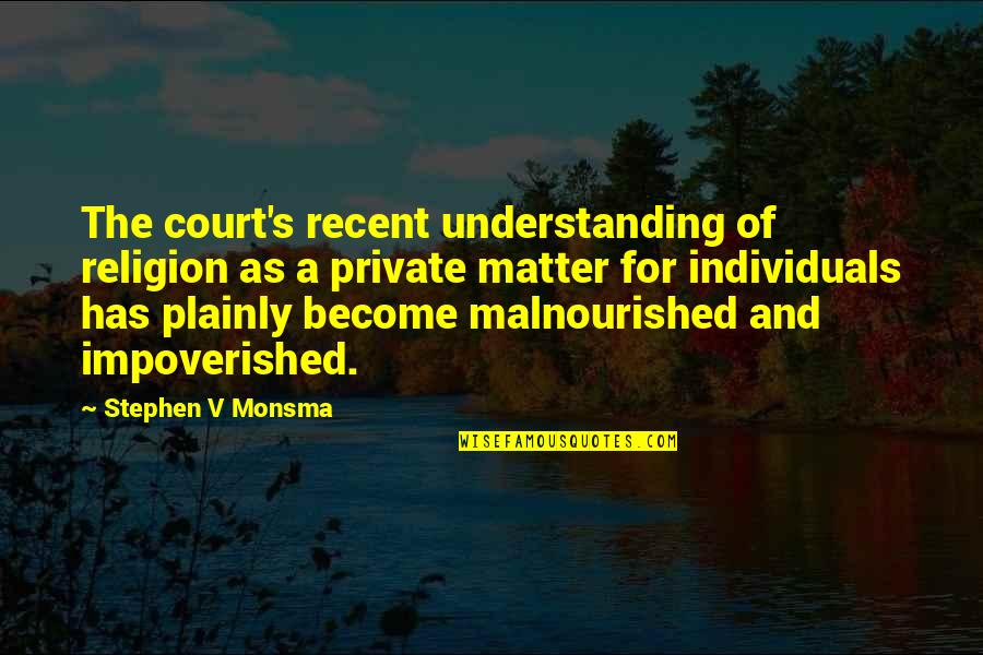 Understanding Religion Quotes By Stephen V Monsma: The court's recent understanding of religion as a