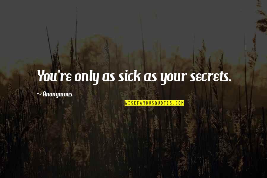 Understanding Romeo And Juliet Quotes By Anonymous: You're only as sick as your secrets.