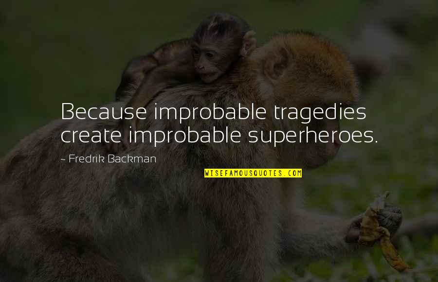 Understanding Romeo And Juliet Quotes By Fredrik Backman: Because improbable tragedies create improbable superheroes.