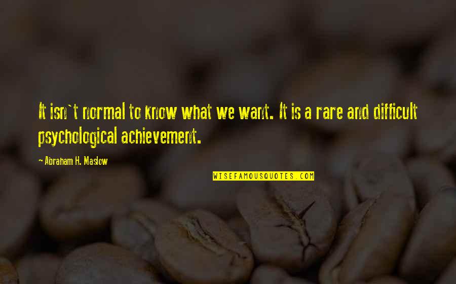 Understanding Self Quotes By Abraham H. Maslow: It isn't normal to know what we want.