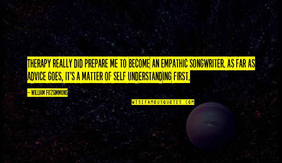 Understanding Self Quotes By William Fitzsimmons: Therapy really did prepare me to become an