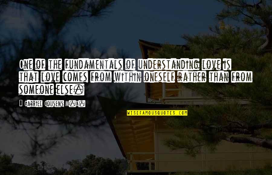 Understanding Someone You Love Quotes By Gabriel Cousens M.D.: One of the fundamentals of understanding love is Understanding Someone You Love Quotes By Gabriel Cousens M.D.: One of the fundamentals of understanding love is
