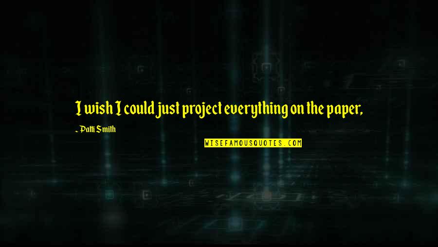 Understanding The Impossible Quotes By Patti Smith: I wish I could just project everything on