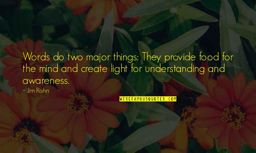 Understanding The Mind Quotes By Jim Rohn: Words do two major things: They provide food