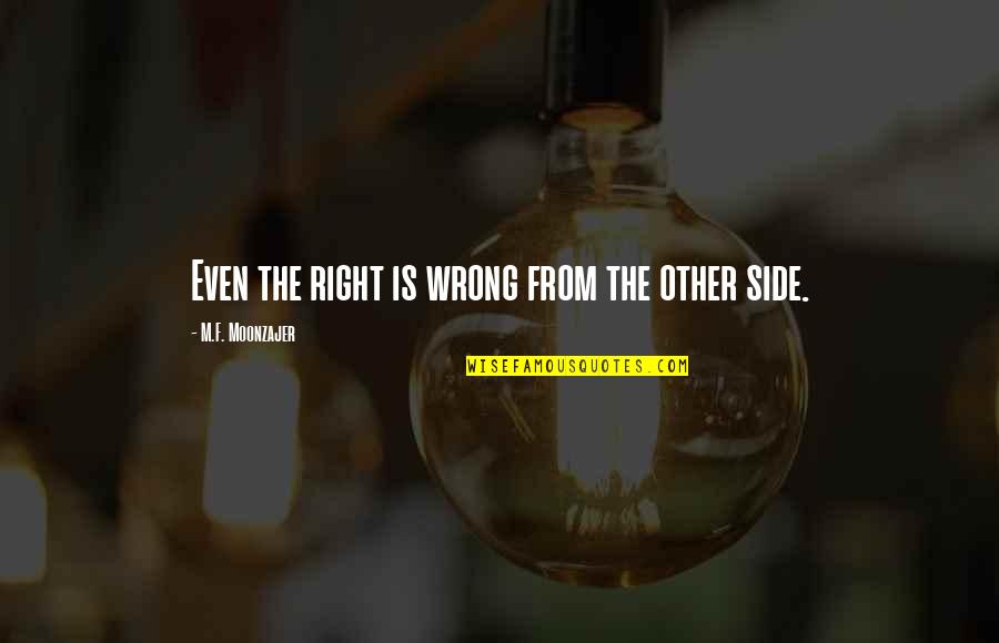 Understanding The Other Quotes By M.F. Moonzajer: Even the right is wrong from the other