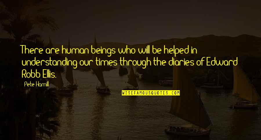 Understanding The Times Quotes By Pete Hamill: There are human beings who will be helped