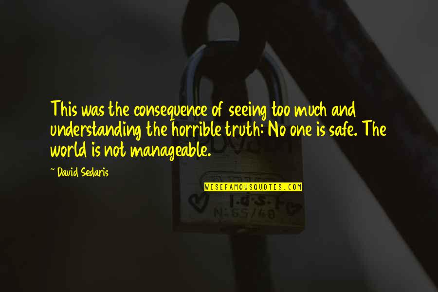 Understanding The Truth Quotes By David Sedaris: This was the consequence of seeing too much