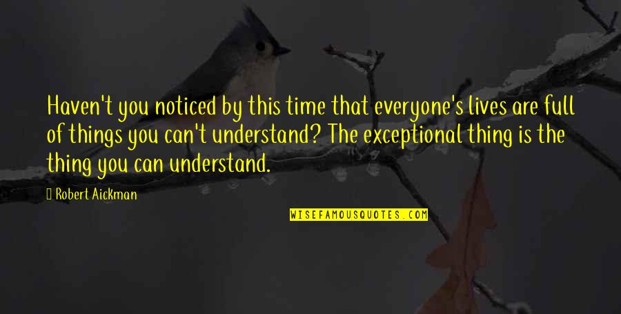 Understanding The Truth Quotes By Robert Aickman: Haven't you noticed by this time that everyone's