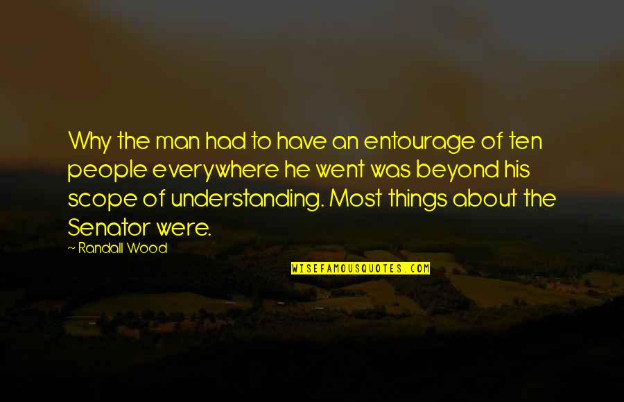 Understanding The Why Quotes By Randall Wood: Why the man had to have an entourage