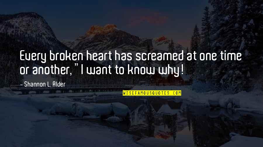 Understanding The Why Quotes By Shannon L. Alder: Every broken heart has screamed at one time