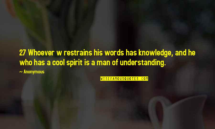 Understanding Who You Are Quotes By Anonymous: 27 Whoever w restrains his words has knowledge,