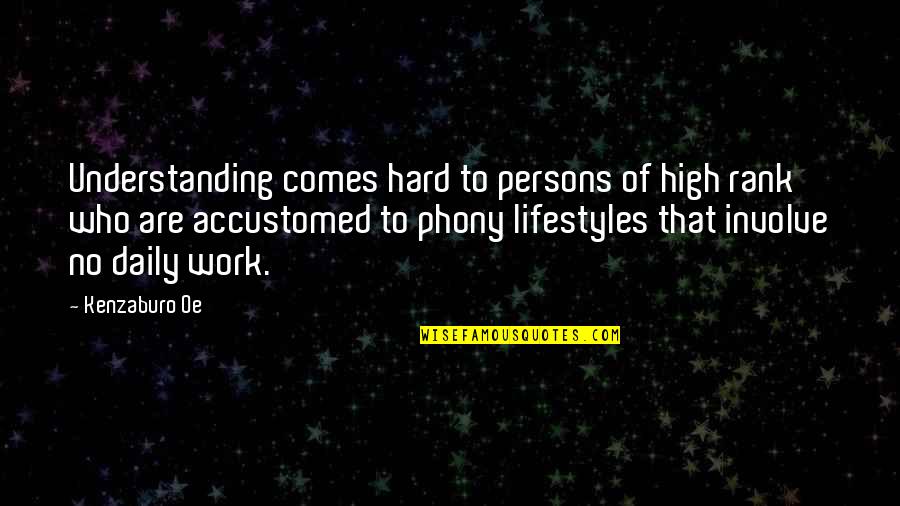 Understanding Who You Are Quotes By Kenzaburo Oe: Understanding comes hard to persons of high rank