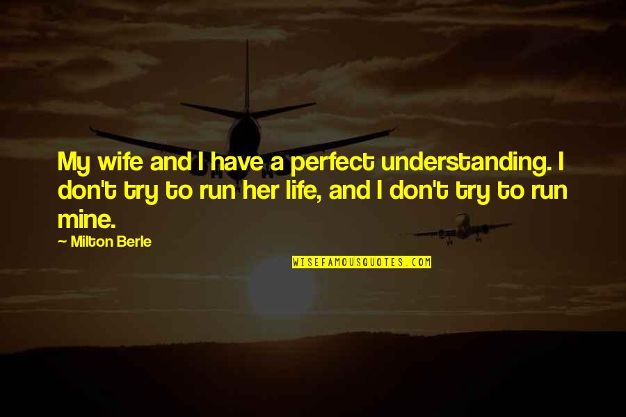 Understanding Your Wife Quotes By Milton Berle: My wife and I have a perfect understanding. Understanding Your Wife Quotes By Milton Berle: My wife and I have a perfect understanding.