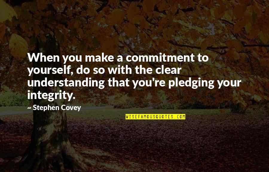 Understanding Yourself Quotes By Stephen Covey: When you make a commitment to yourself, do