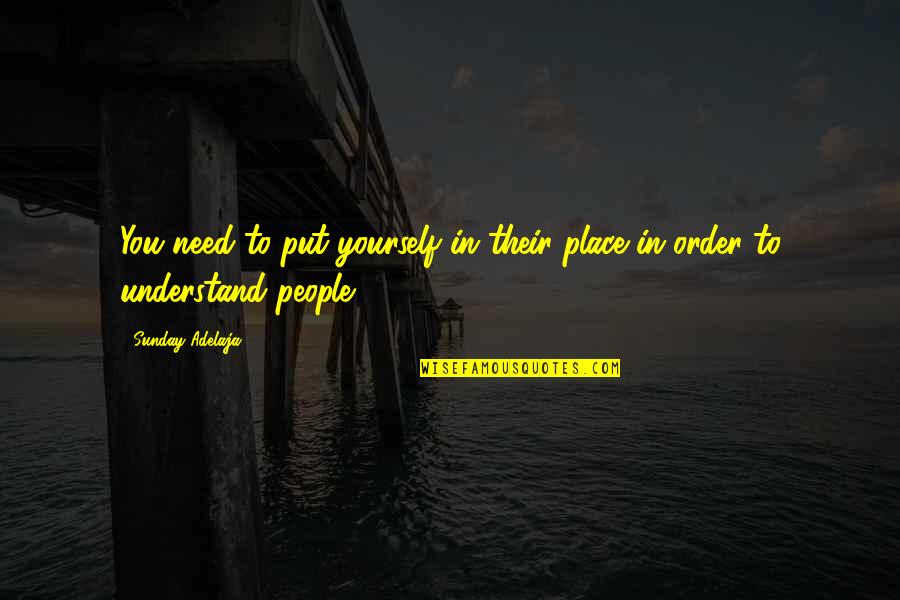 Understanding Yourself Quotes By Sunday Adelaja: You need to put yourself in their place