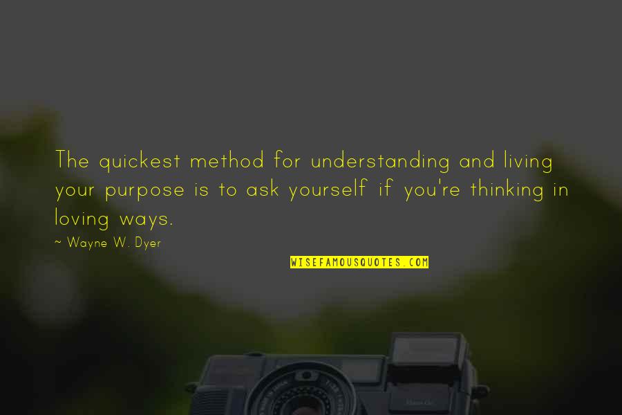 Understanding Yourself Quotes By Wayne W. Dyer: The quickest method for understanding and living your