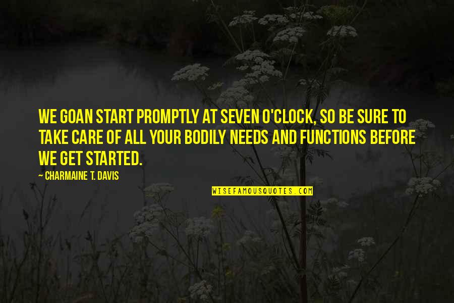 Understandings Quotes By Charmaine T. Davis: We goan start promptly at seven o'clock, so