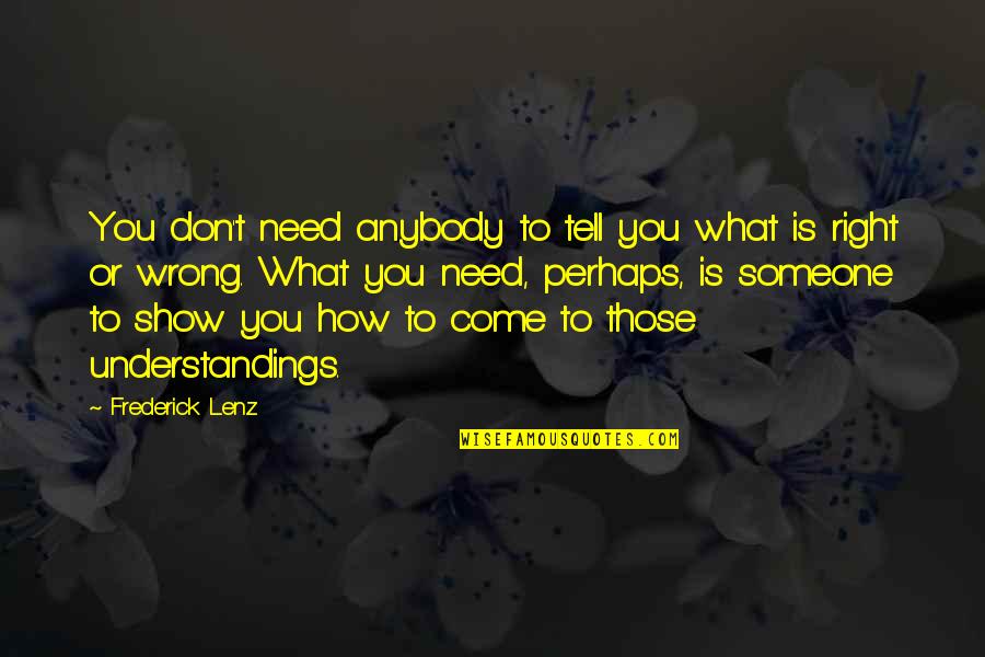 Understandings Quotes By Frederick Lenz: You don't need anybody to tell you what