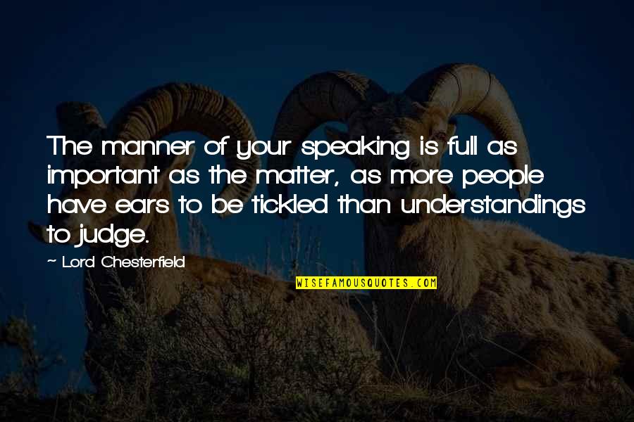 Understandings Quotes By Lord Chesterfield: The manner of your speaking is full as